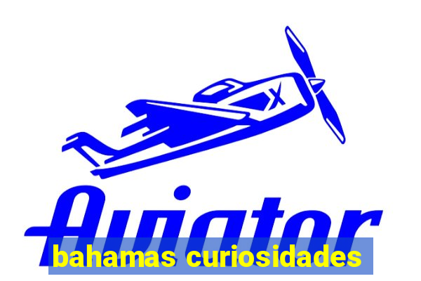 bahamas curiosidades
